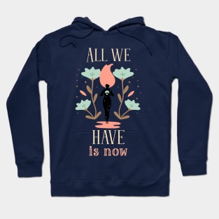 Inspiration Quote for Hope All we Have is Now Hoodie